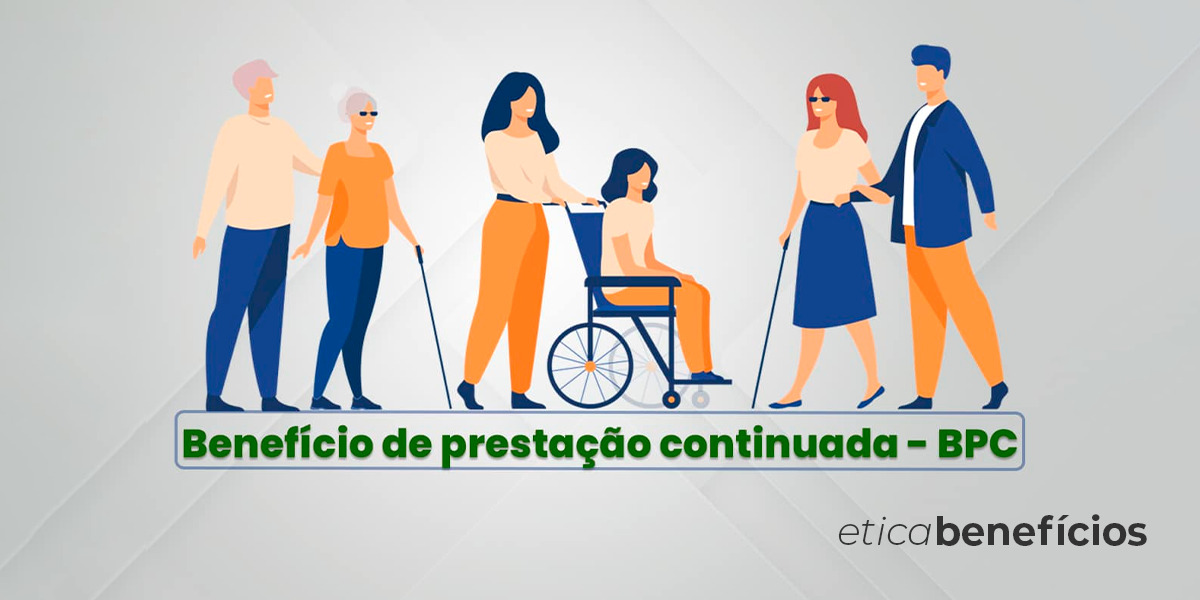 BPC – Benefício de Prestação Continuada: Guia completo